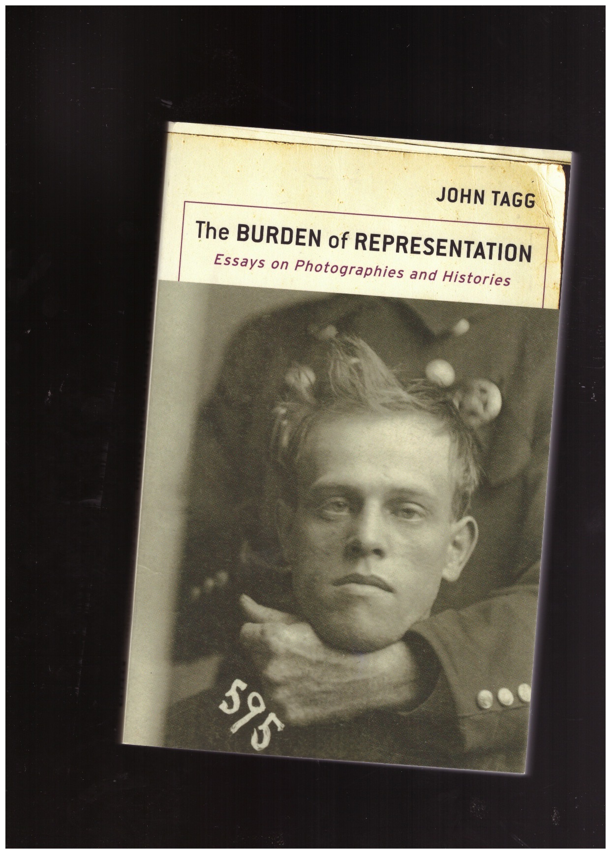 TAGG, John - The Burden of Representation. Essays on Photographies and Histories